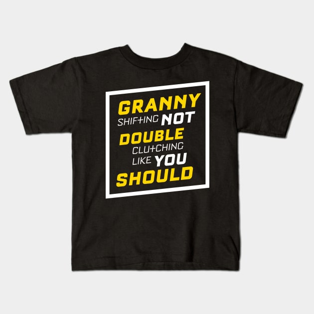 Granny Shifting Not Double Clutching Like You Should Kids T-Shirt by teespot123